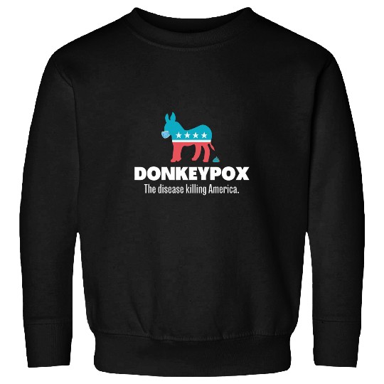 Donkey Pox The Disease Killing America Funny antis Biden Sweatshirts