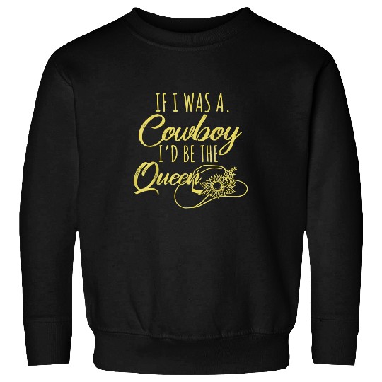 I Was A Cowboy Id Be A Queen Tee Cowgirls Western Country Sweatshirts