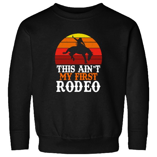 This Aint My First Rodeo Retro Cowboy Horse Rider Rodeo Sweatshirts
