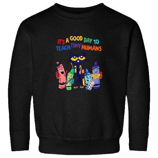 its a good day to teach tiny humans teacher life Sweatshirts
