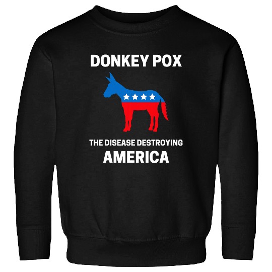 Donkey Pox The Disease Destroying America Funny antis Biden 9 Sweatshirts