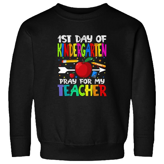 First Day Of Kindergarten Pray For My Teacher Sweatshirts