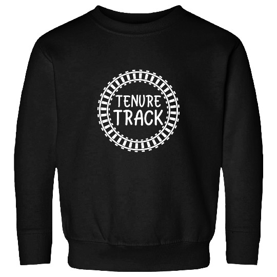 Tenure Track Tenured Professor Train Lover Teacher Tenure Sweatshirts