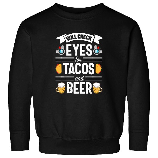 Tacos Beer Optician Optometrist optometry Eye Doctor Sweatshirts