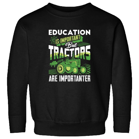 Tractor driving Education Is Important But Tractors Are Importanter Farmer Sweatshirts