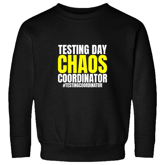 Testing Day Chaos Coordinator Funny Testing Supervisor Sweatshirts