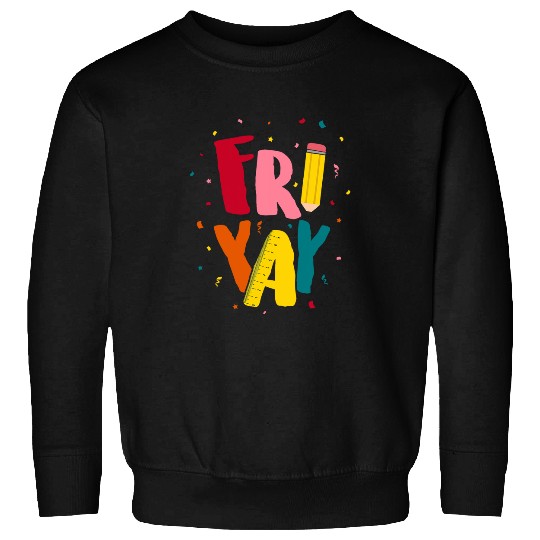 FriYay Happy Friday Lover Funny Teacher Student Sweatshirts