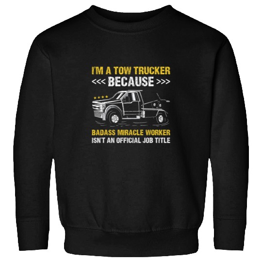 Badass Miracle Worker Tow Truck Operator Sweatshirts