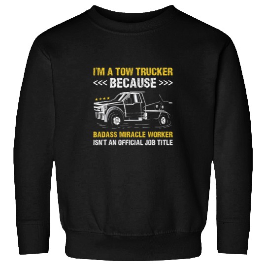 Badass Miracle Worker Tow Truck Operator Sweatshirts