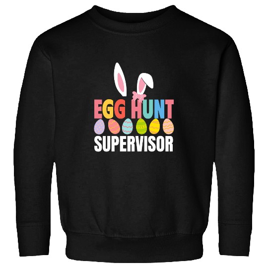 Egg Hunt Supervisor Egg Hunting Party Mom Dad Family Easter 2 Sweatshirts