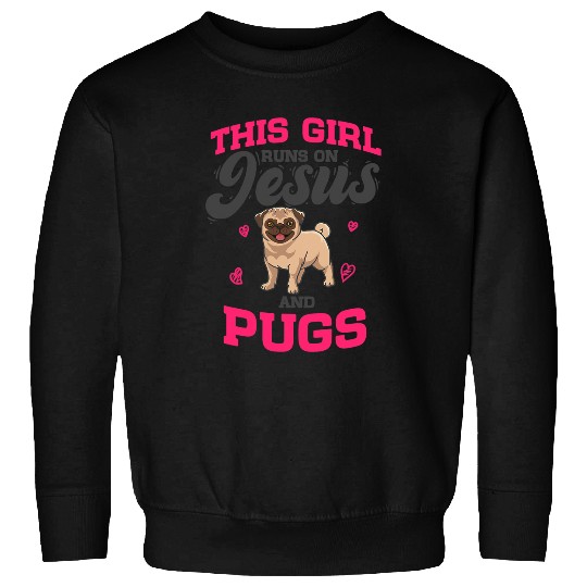 Pug Lover Dog Lover This Girl Runs On Jesus And Pugs Dog Sweatshirts