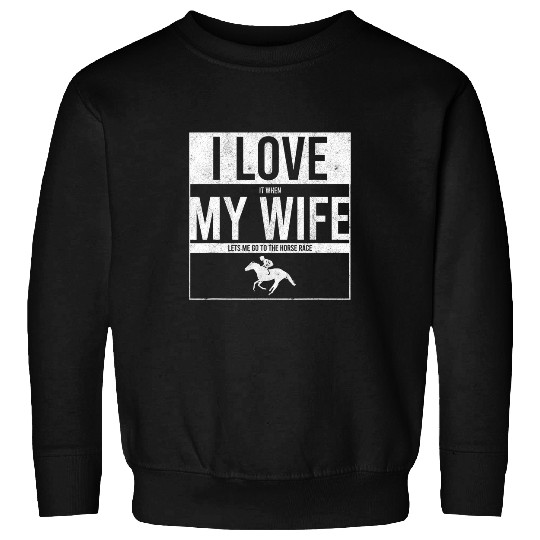Equestrian Betting Jockey I Love My Wife And Horse Racing Sweatshirts