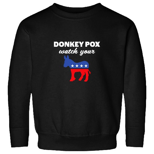 Donkey Pox Watch Your Donkey America 2Funny antis Democrat Sweatshirts