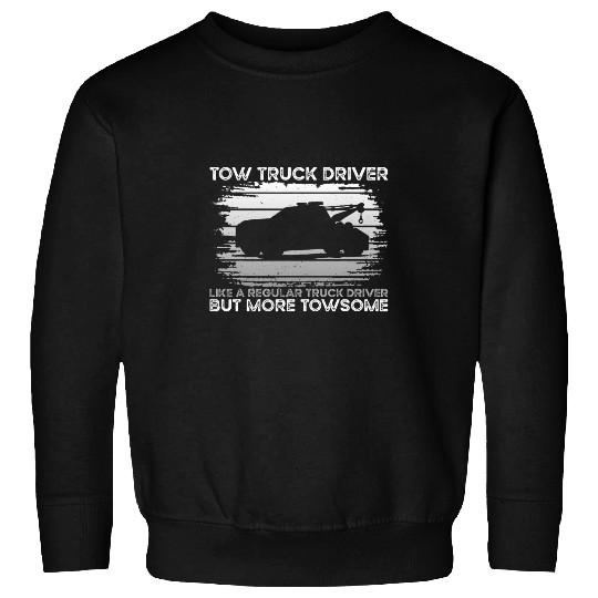 Breakdown Truck More Towsome Tow Truck Driver Sweatshirts