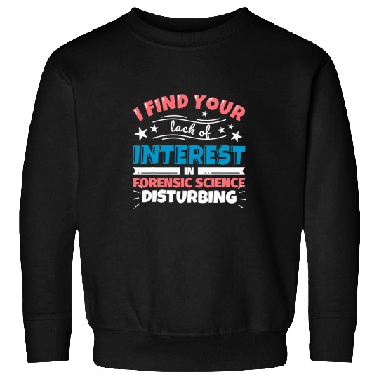 Forensic Science teacher gifts funny I find your lack of i Sweatshirts