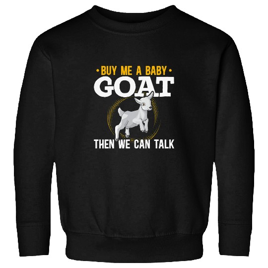 Goats Lover Owners Buy Me A Baby Goats Lovers Baby Goats Farmers Sweatshirts