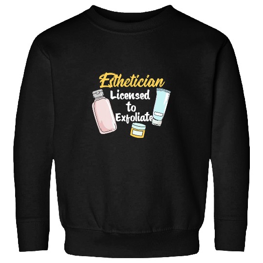 Esthetician Licensed To Exfoliate 1 Sweatshirts