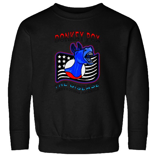 Funny Donkey Pox The Disease Destroying America Democratic Sweatshirts