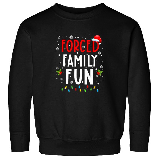 Forced Family Fun Winter Holidays Funny Christmas Adult Kids Sweatshirts