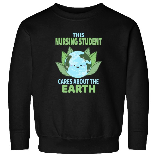 Nursing Student Earth Day Environmental Awareness Sweatshirts