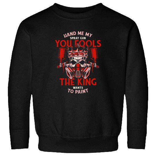 The King Wants To Paint Car Spray Automotive Car Painter Sweatshirts