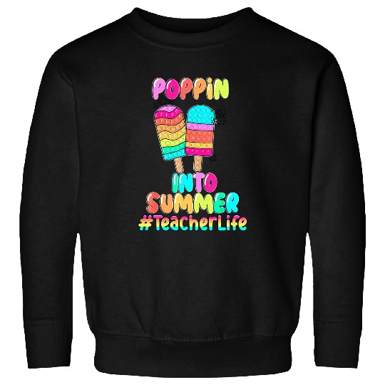 Poppin Into Summer Teacher Life Gift for Teacher Student Sweatshirts