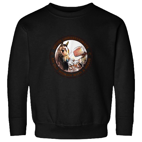 Never Underestimate Old Woman With A Horse Western Cowgirl Sweatshirts