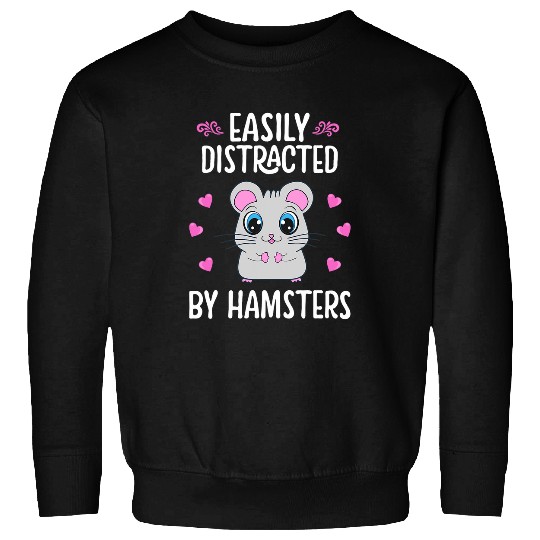Easily Distracted by Hamsters Funny Hamster Lover Graphic 21 Sweatshirts