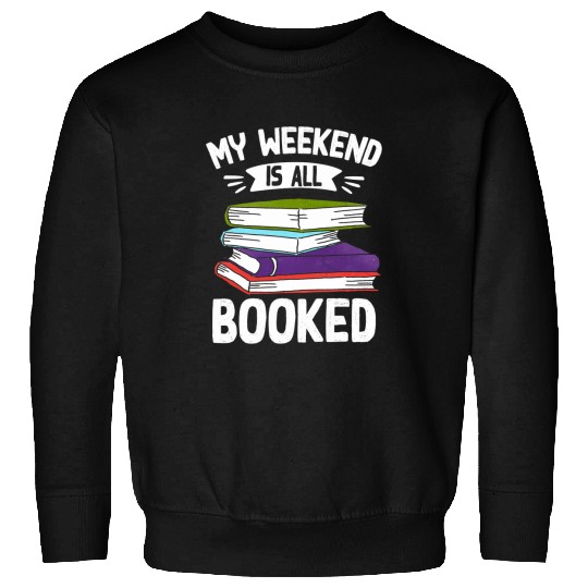 Book Reading My Weekend Is All Booked Funny Cute Book Reader Sweatshirts