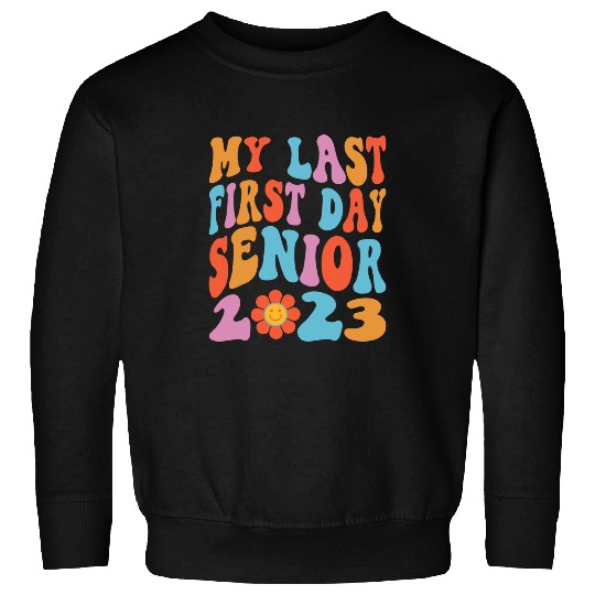 My Last First Day Senior Class Of Back To School Sweatshirts
