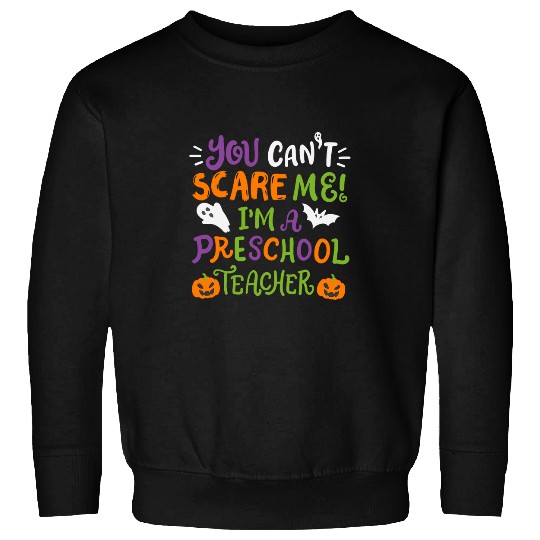 Funny Halloween Cant Scare Me Im A Preschool Teacher Sweatshirts
