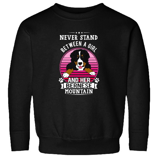 Never Stand Between A Girl And Her Bernese Mountain Dog Lady Sweatshirts