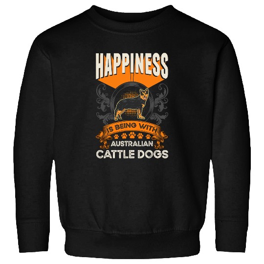 Happiness is being with Australian Cattle Dogs 215 Sweatshirts