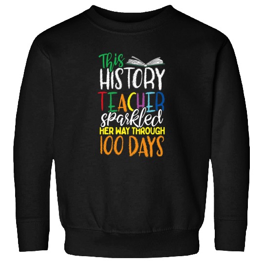 100 Days of History Teacher Gift Geek 100th Day of School Sweatshirts