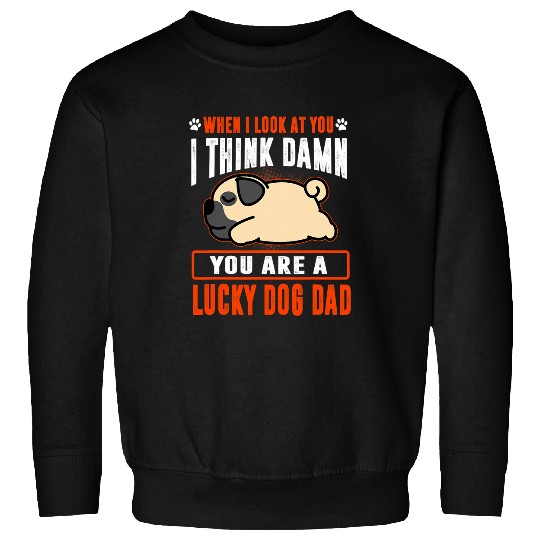 Pug Lover You Are A Lucky Dog Dad Funny Puppy Dogs Lovers Pugs Dog Sweatshirts