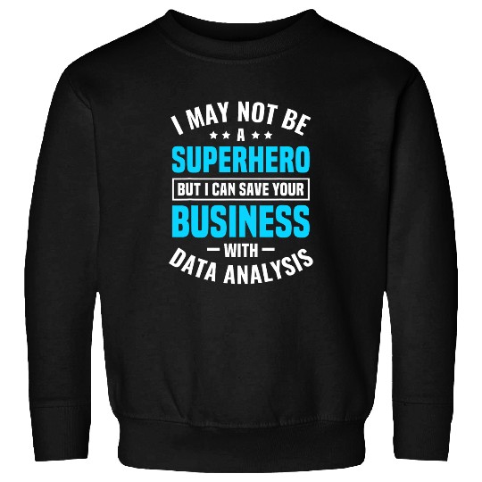 Business Analyst Data Scientist MIS Funny Data Analysis Sweatshirts