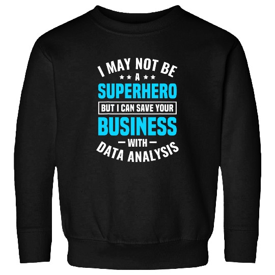 Business Analyst Data Scientist MIS Funny Data Analysis Sweatshirts
