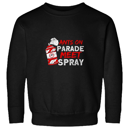 Ants On Parade Meet Spray Insect Pest Control Exterminator Sweatshirts