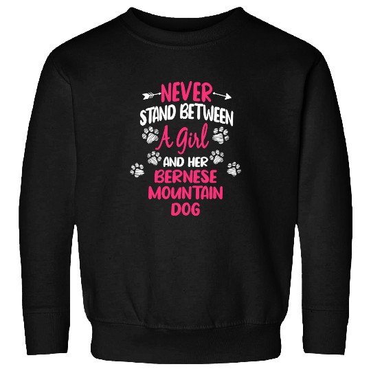 Never Stand Between A Girl And Her Bernese Mountain Dog Sweatshirts