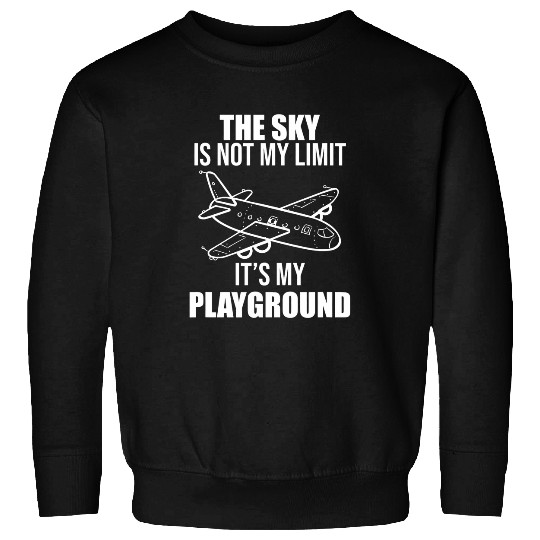 The Sky Is Not My Limit Its My Playground Funny Pilot Fan Sweatshirts