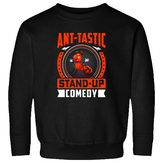 Anttastic standup Comedy Ants Funny Saying Sweatshirts