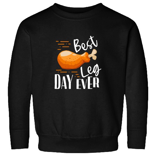 bests Leg Day Ever Chicken Turkey Sweatshirts