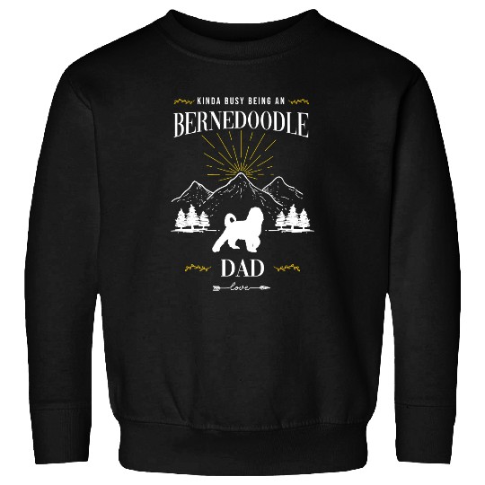 Kinda Busy Being an Bernedoodle Dad Sweatshirts