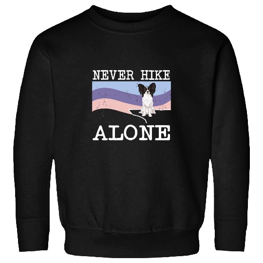 Hiking Hiker Never Hike Alone Papillon Dog Hike Sweatshirts
