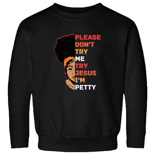 Christian Please Dont Try Me Try Jesus Black Girl Magic Melanin Women Christ Sweatshirts
