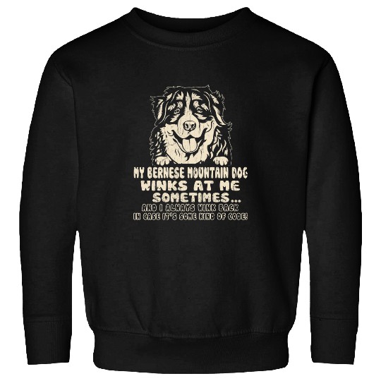 My Bernese Mountain Dog Winks At Me Sometimes Funny Dog Sweatshirts
