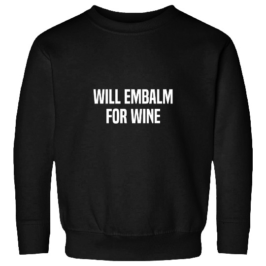 Will Embalm For Wines Mortuary Science Student Mortician Sweatshirts