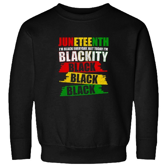 Blackity Black History Juneteenth Pride Afrocentric Novelty Sweatshirts