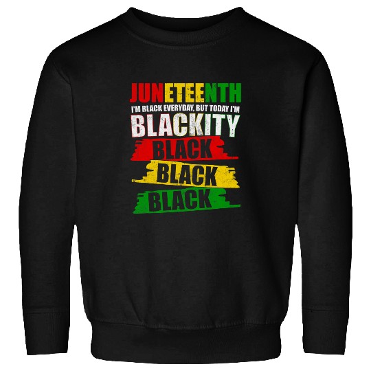Blackity Black History Juneteenth Pride Afrocentric Novelty Sweatshirts