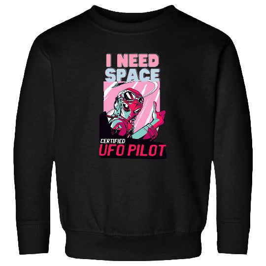 Funny Alien UFO Pilot I Need Space Sweatshirts